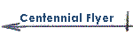 Centennial Flyer